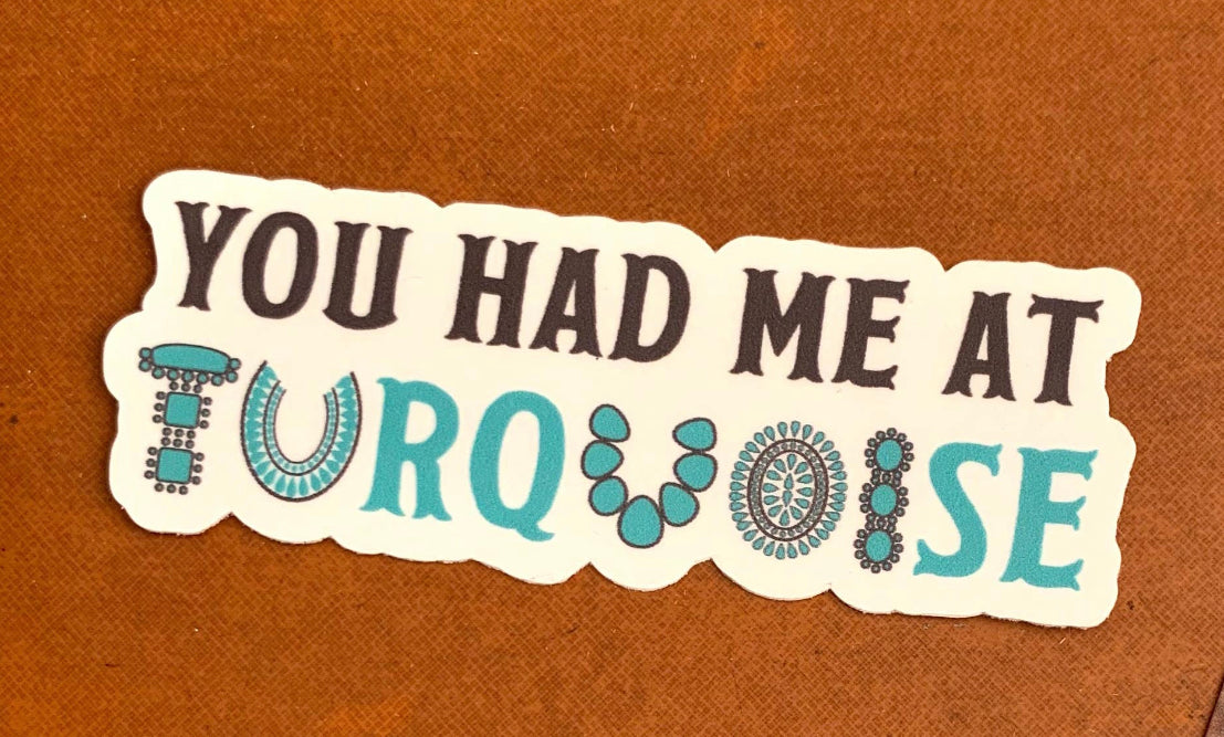 You Had Me At Turquoise Sticker