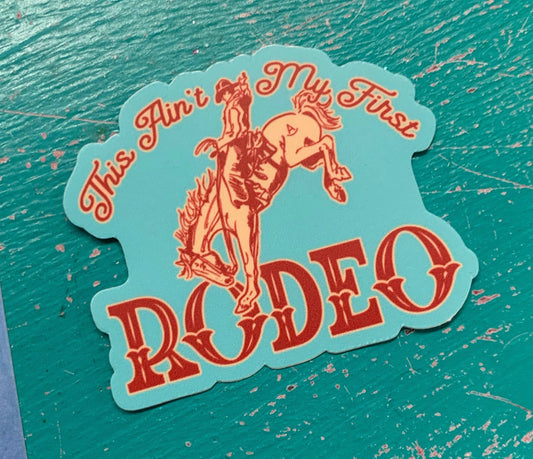 This Ain’t My First Rodeo Sticker